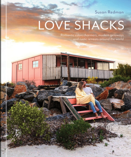 Love Shacks - Romantic cabin charmers, modern getaways and rustic retreats around the world