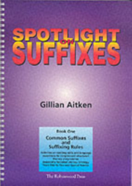 Spotlight on Suffixes Book 1: Common Suffixes and Suffixing Rules