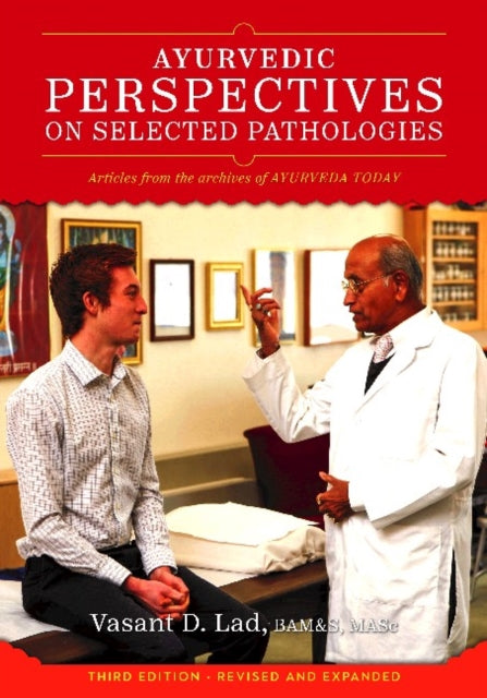 Ayurvedic Perspectives on Selected Pathologies - An Anthology of Essential Reading from Ayurveda Today