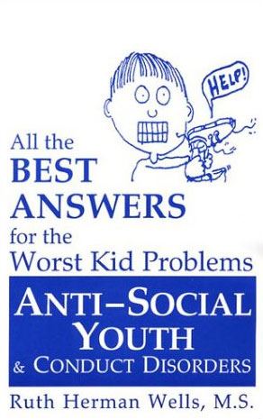 All the Best Answers for the Worst Kid Problems: Anti Social Youth and Conduct Disorders