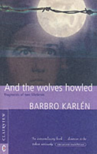 And the Wolves Howled: Fragments of Two Lifetimes