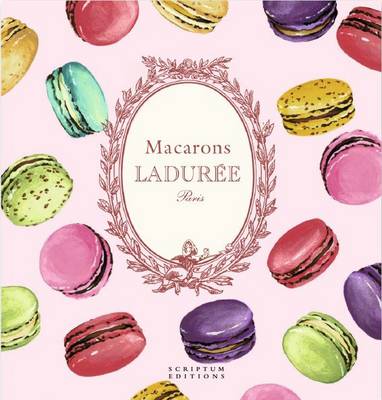 Macarons: The Recipes: by Laduree: by Ladur e