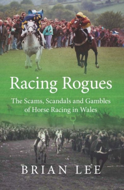 Racing Rogues: The Scams, Scandals and Gambles of Horse Racing in Wales
