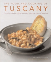 The Food and Cooking of Tuscany: Classic Dishes from Tuscany, Umbria and La Marche