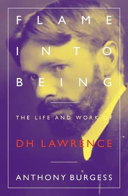 Flame Into Being - The Life and Work of D.H. Lawrence