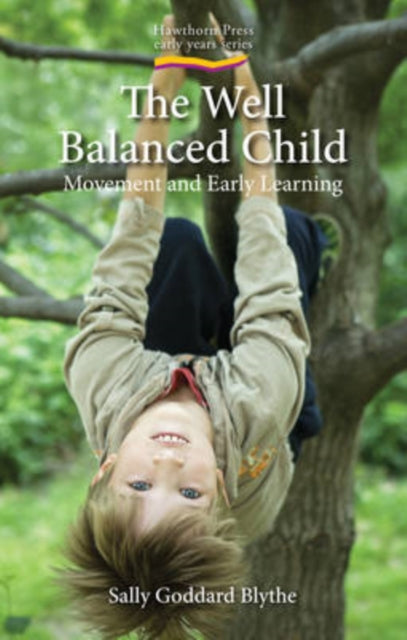 Well Balanced Child, The: Movement and Early Learning