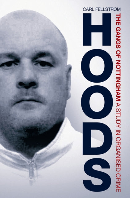 Hoods: The Gangs of Nottingham: A Study in Organised Crime
