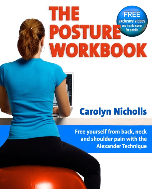 Posture Workbook: Free Yourself From Back, Neck And Shoulder Pain With The Alexander Technique