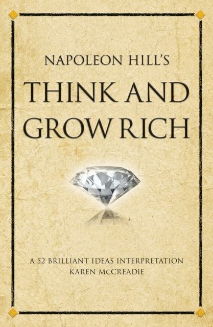 Napoleon Hill's Think and Grow Rich: A 52 brilliant ideas interpretation
