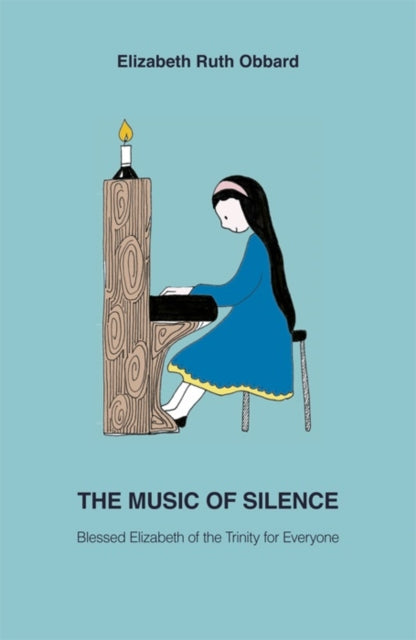 The Music of Silence: Blessed Elizabeth of the Trinity for Everyone
