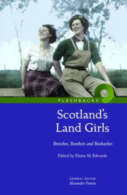 Scotland's Land Girls: Breeches, Bombers and Backaches