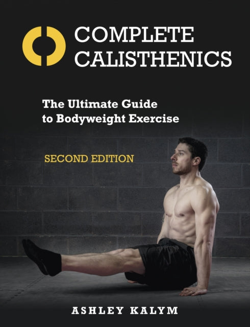 Complete Calisthenics - The Ultimate Guide to Bodyweight Exercise Second Edition