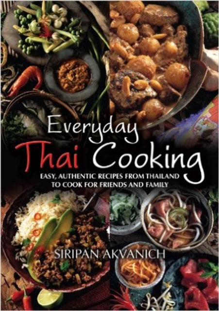 Everyday Thai Cooking: Easy, Authentic Recipes from Thailand to Cook at Home for Friends and Family