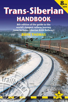 Trans-Siberian Handbook: Trans-Siberian, Trans-Mongolian, Trans-Manchurian and Siberian Bam Routes (Includes Guides to 25 Cities)