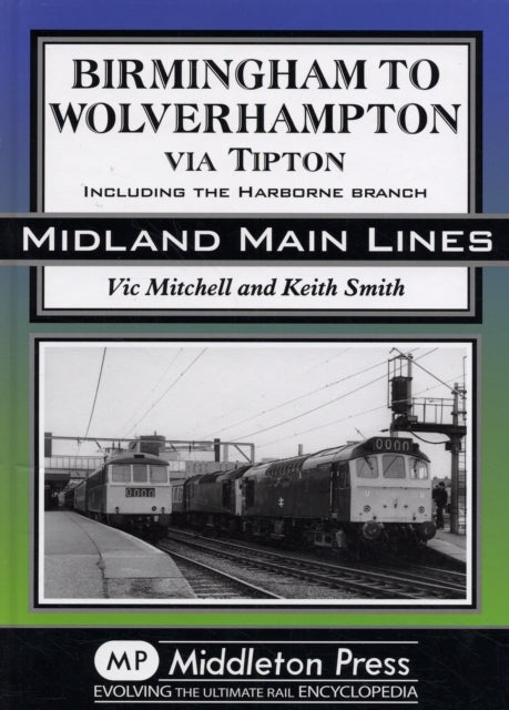 Birmingham to Wolverhampton Via Tipton: Including the Harborne Branch