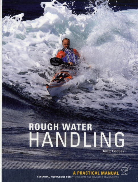 Rough Water Handling: A Practical Manual, Essential Knowledge for Intermediate and Advanced Paddlers