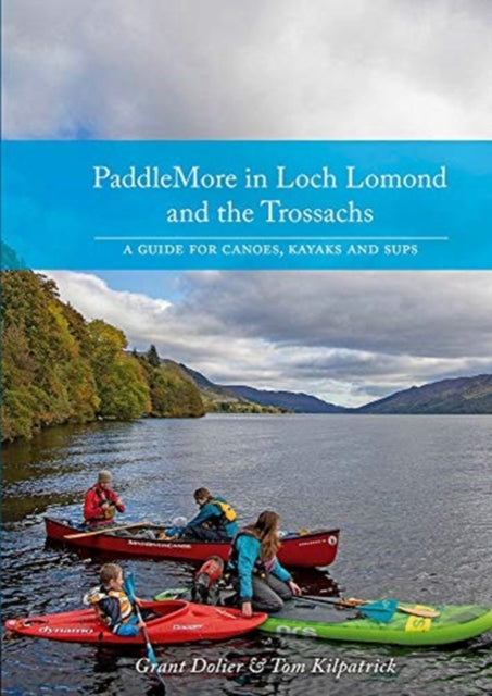 PaddleMore in Loch Lomond and The Trossachs - A Guide for Canoes, Kayaks and SUPs