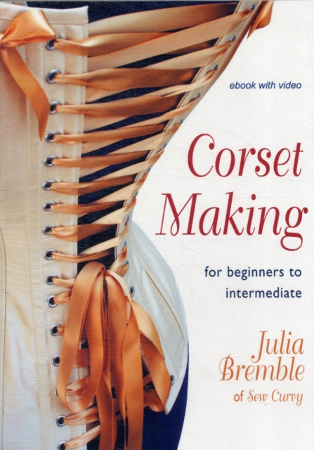 Corset Making: For Beginners to Intermediate