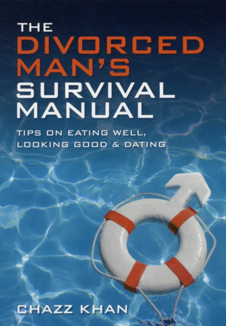 The Divorced Man's Survival Manual: Tips on Eating Well, Looking Good and Dating