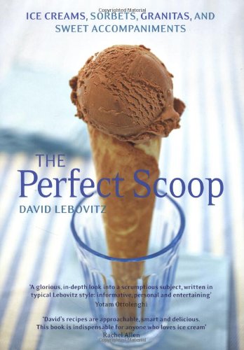 The Perfect Scoop: Ice Creams, Sorbets, Granitas and Sweet Accompaniments