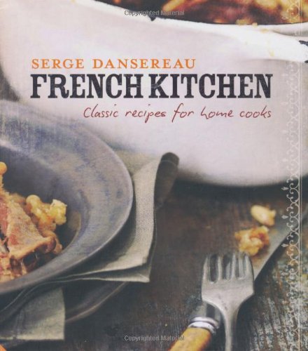 French Kitchen: Classic Recipes for Home Cooks