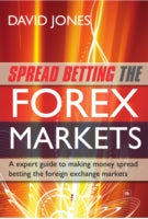 Spread Betting the Forex Markets: An Expert Guide to Spread Betting the Foreign Exchange Markets