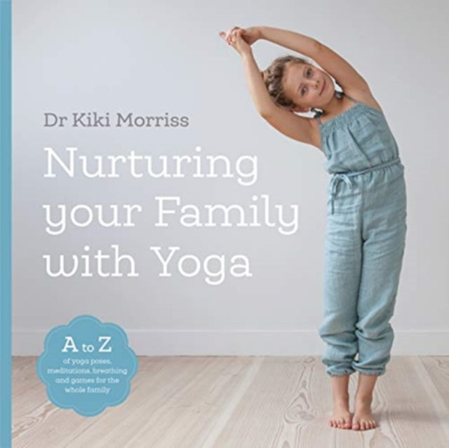 Nurturing Your Family With Yoga - An A-Z of yoga poses, meditations, breathing and games for the whole family