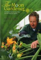 The Moon Gardener: A Biodynamic Guide to Getting the Best from Your Garden
