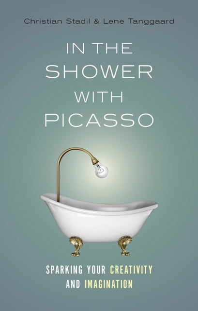 In the Shower with Picasso: Sparking Your Creativity and Imagination