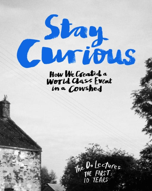 Stay Curious - How We Created a World Class Event in a Cowshed