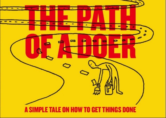 The Path of a Doer - A Simple Tale Of How To Get Things Done