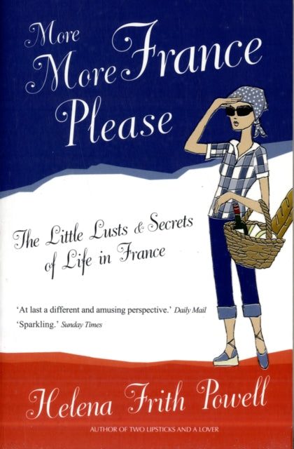 More More France Please-The Little Lusts and Secrets of Life in France