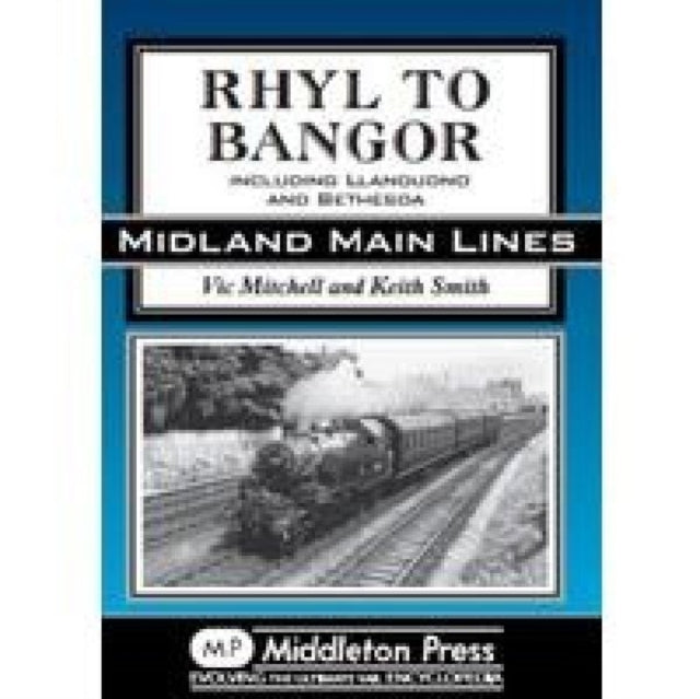 Rhyl to Bangor: Including Llandudno and Bethesda