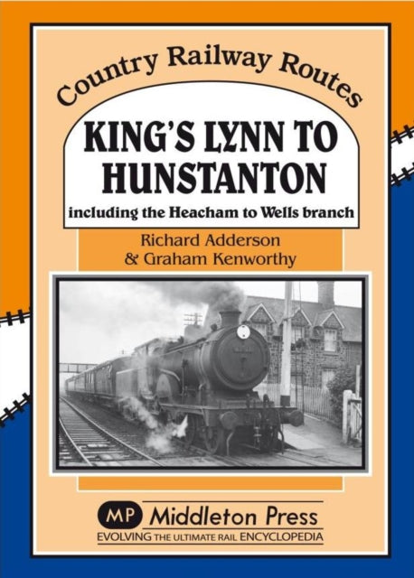 King's Lynn to Hunstanton: Including the Heacham to Wells Branch