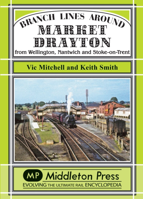 Branch Lines Around Market Drayton: From Wellington, Nantwich and Stoke-on-Trent