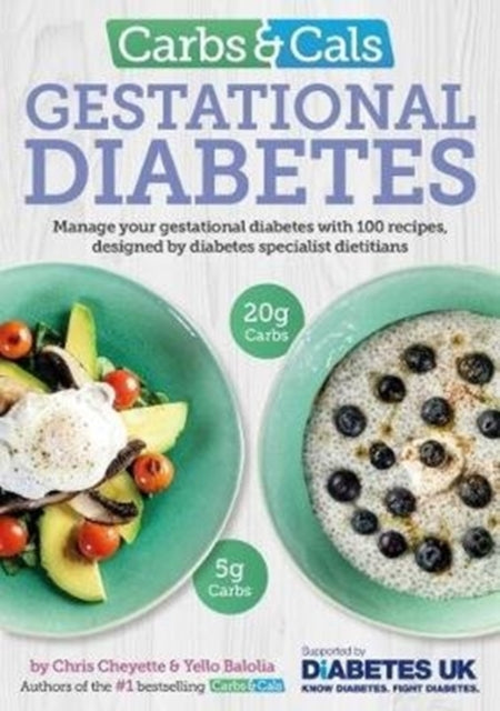 Carbs & Cals Gestational Diabetes: 100 Recipes Designed by Diabetes Specialist Dietitians