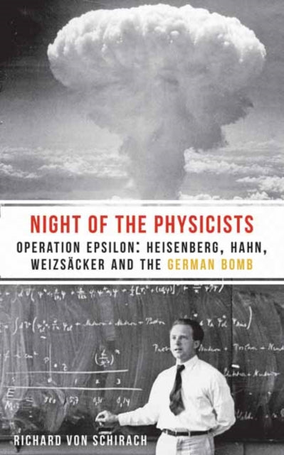The Night of the Physicists: Operation Epsilon: Heisenberg, Hahn, Weizsacker and the German Bomb