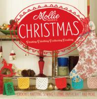 Mollie Makes Christmas: Crochet, Knitting, Sewing, Felting, Papercraft and More