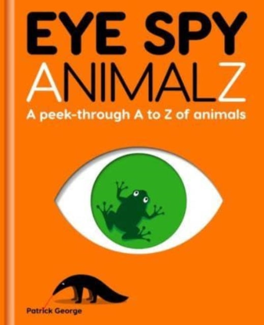 Eye Spy AnimalZ - A peek-through A to Z of animals