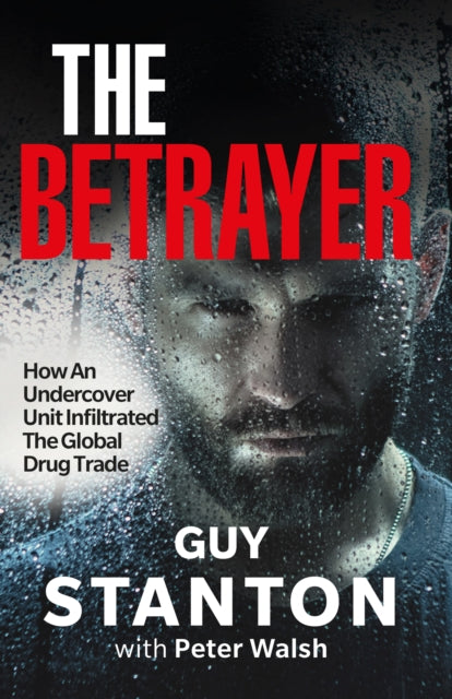 The Betrayer - How An Undercover Unit Infiltrated The Global Drug Trade