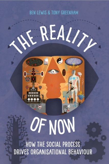 The Reality of Now: How the Social Process Drives Organisational Behaviour