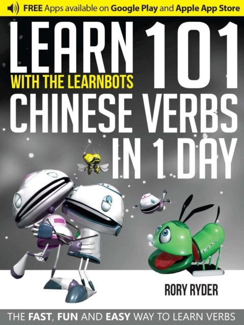 Learn 101 Chinese Verbs in 1 Day with the Learnbots: The Fast, Fun and Easy Way to Learn Verbs