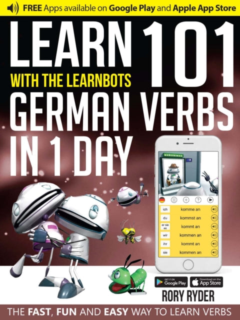 Learn 101 German Verbs in 1 Day with the Learnbots: The Fast, Fun and Easy Way to Learn Verbs