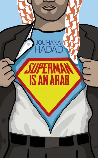 Superman is an Arab: On God, Marriage, Macho Men and Other Disastrous Inventions