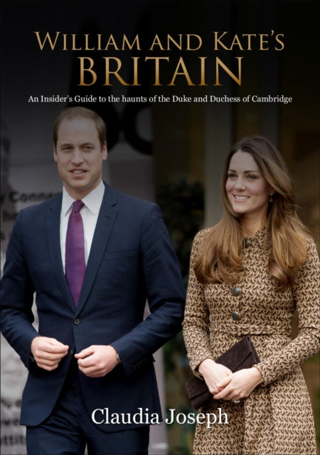 William and Kate's Britain: A Unique Guide to the Haunts of the Duke and Duchess of Cambridge