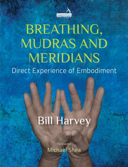 Breathing, Mudras and Meridians - Direct Experience of Embodiment