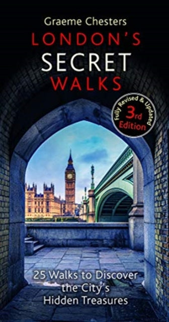 London's Secret Walks - 25 Walks Around London's Most Historic Districts