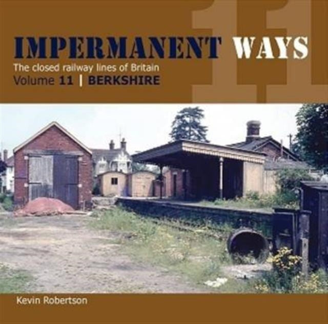 Impermanant Ways : The Closed Railway Lines of Britain: Berkshire