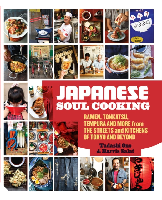 Japanese Soul Cooking: Ramen, Tonkatsu, Tempura and More from the Streets and Kitchens of Tokyo and Beyond