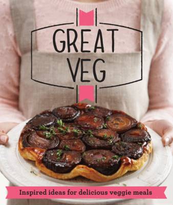 Great Veg: Inspired ideas for delicious veggie meals